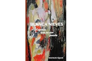 BLANCA NIEVES: Cuentos que no son Poesía (Spanish Edition)