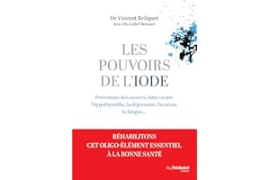 Les pouvoirs de l'iode - Préventions des cancers, lutte contre l'hypothyroïdie, la dépression (French Edition)