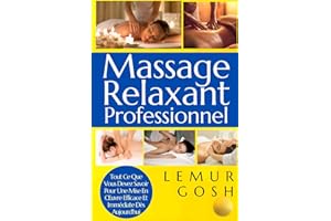 Massage Relaxant Professionnel: Tout Ce Que Vous Devez Savoir Pour Une Mise En Œuvre Efficace Et Immédiate Dès Aujourd'hui