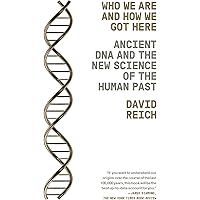 Who We Are and How We Got Here: Ancient DNA and the New Science of the Human Past