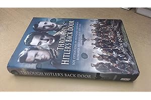 Through Hitler’s Back Door: SOE Operations in Hungary, Slovakia, Romania and Bulgaria 1939-1945