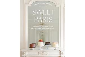 Sweet Paris: Seasonal Recipes from an American Baker in France