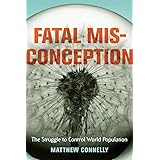 Fatal Misconception: The Struggle to Control World Population