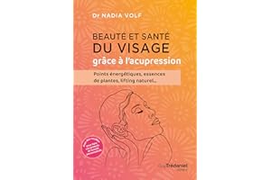 Beauté et santé du visage grâce à l'acupression (French Edition)