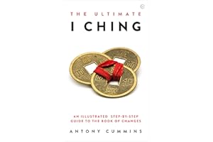 The Ultimate I Ching: An Illustrated Step-by-Step Guide to the Book of Changes