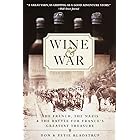 Wine and War: The French, the Nazis, and the Battle for France's Greatest Treasure