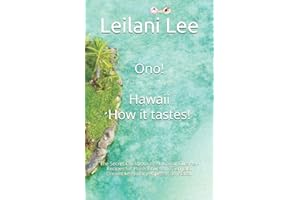 Ono! Hawaii - How it tastes!: The Secret Cookbook of Hawaiian Cuisine - Recipes for Poke, Bowls and Teriyaki. Dreamlike exotic recipes of an island.