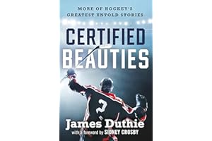 Certified Beauties: More of Hockey's Greatest Untold Stories