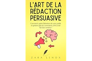 L'ART DE LA RÉDACTION PERSUASIVE: Comment capter l'attention de votre public et générer plus de conversions, SANS avoir l'air