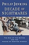 Decade of Nightmares: The End of the Sixties and the Making of Eighties America