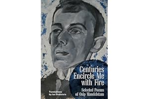 Centuries Encircle Me with Fire: Selected Poems of Osip Mandelstam. A Bilingual English–Russian Edition