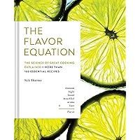 The Flavor Equation: The Science of Great Cooking Explained in More Than 100 Essential Recipes