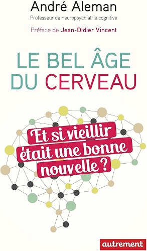 Download Le bel âge du cerveau: Et si vieillir était une bonne nouvelle ? (ESSAIS-DOCUMENT) PDF