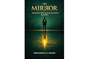The Mirror: Change What's Within and Reality Has No Choice But to Follow