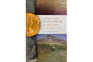 Ireland in the Medieval World AD 400-1000: Landscape, kingship and religion