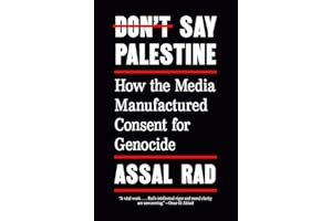 Don't Say Palestine: How the Media Manufactured Consent for Genocide