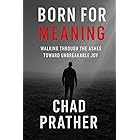 Born For Meaning: Walking Through The Ashes Toward Unbreakable Joy
