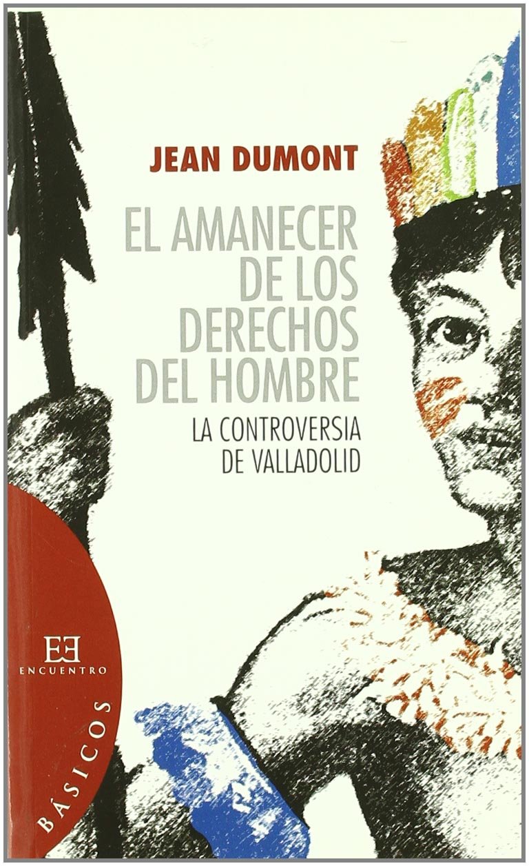 El Amanecer De Los Derechos Del Hombre La Controversia De Valladolid Basicos Spanish Edition Dumont Jean Caballero Portillo Jose Anton Maria Jose 9788474909982 Amazon Com Books
