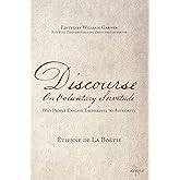 Discourse on Voluntary Servitude: Why People Enslave Themselves to Authority