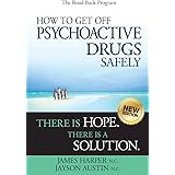 How to Get Off Psychoactive Drugs Safely: There is Hope. There is a Solution.