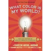 What Color Is My World?: The Lost History of African-American Inventors