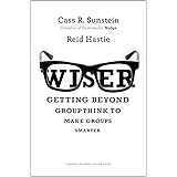 Wiser: Getting Beyond Groupthink to Make Groups Smarter