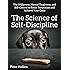 The Science of Self-Discipline: The Willpower, Mental Toughness, and Self-Control to Resist Temptation and Achieve Your Goals