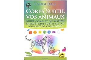 Le corps subtil de vos animaux - Guide complet du système énergé