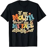 If My Mouth Doesn't Say It My Face Definitely Will Men Women T-Shirt