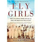 Fly Girls: How Five Daring Women Defied All Odds and Made Aviation History