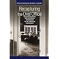 Recapturing the Oval Office: New Historical Approaches to the American Presidency (Miller Center of Public Affairs Books)