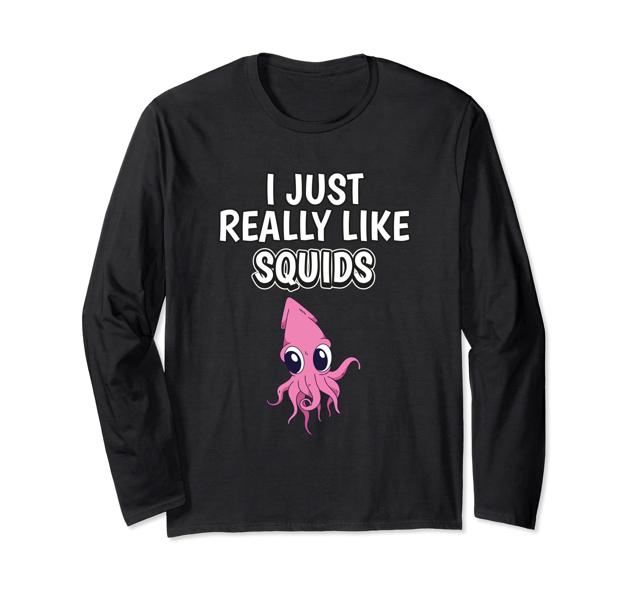 Squid Quote I Just Really Like Squids Clothes Squid Long Sleeve T-Shirt