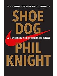 Shoe Dog: A Memoir by the Creator of Nike