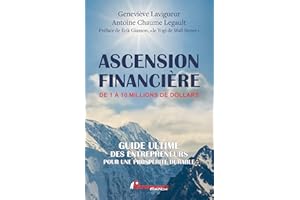 Ascension financière de 1 à 1,000,000 de dollars: GUIDE ULTIME DES ENTREPRENEURS POUR UNE PROSPÉRITÉ DURABLE (French Edition)