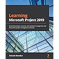 Learning Microsoft Project 2019: Streamline project, resource, and schedule management with Microsoft's project management software