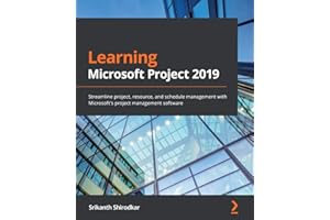 Learning Microsoft Project 2019: Streamline project, resource, and schedule management with Microsoft's project management software
