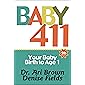 Baby 411: Your Baby, Birth to Age 1! Everything you wanted to know but were afraid to ask about your newborn…