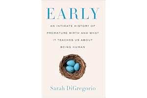 Early: An Intimate History of Premature Birth and What It Teaches Us About Being Human