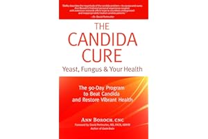 The Candida Cure: Yeast, Fungus & Your Health - The 90-Day Program to Beat Candida & Restore Vibrant Health