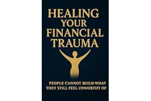 Healing Your Financial Trauma: People Cannot Build What They Still Feel Unworthy of