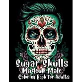 Sugar Skulls Makeup Male Coloring Book for Adults: Cinco De Mayo Coloring pages, Los Muertos Makeup, Intricate Collection of Mexican Day of the Dead, ... los Muertos, for Stress Relief and Relaxation