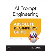 AI Prompt Engineering Absolute Beginner&rsquo;s Guide