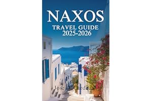 NAXOS TRAVEL GUIDE 2025-2026: Discover Timeless Beauty and Local Life on a Greek Island in the Cyclades – Greece