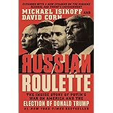Russian Roulette: The Inside Story of Putin's War on America and the Election of Donald Trump