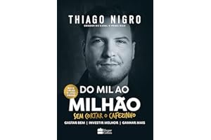 Do mil ao milhão: sem cortar o cafezinho – O best-seller de Thiago Nigro, autor de "O homem que comprou o tempo" (Portuguese 