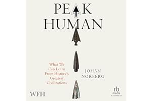Peak Human: What We Can Learn from History’s Greatest Civilizations