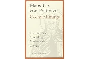 Cosmic Liturgy: The Universe According to Maximus the Confessor