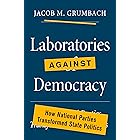 Laboratories against Democracy: How National Parties Transformed State Politics (Princeton Studies in American Politics)