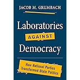 Laboratories against Democracy: How National Parties Transformed State Politics (Princeton Studies in American Politics: Hist