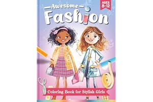 Awesome Fashion Coloring Book for Stylish Girls Ages 8-12: 80+ Fashion Coloring Pages feat. Glamorous Outfits, Beautiful Dresses, Seasonal Trends & ... Girls, Kids Ages 8, 9, 10, 11, 12 & Teens!